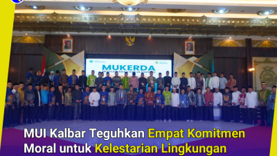 MUI Kalbar Teguhkan Empat Komitmen Moral untuk Kelestarian Lingkungan